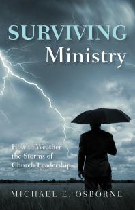 Surviving Ministry : How to Weather the Storms of Church Leadership
