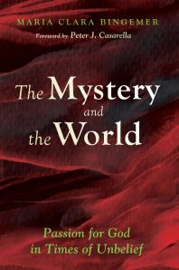 The Mystery and the World : Passion for God in Times of Unbelief