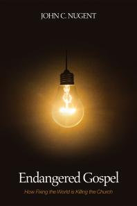 Endangered Gospel : How Fixing the World is Killing the Church