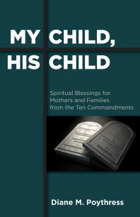 My Child, His Child : Spiritual Blessings for Mothers and Families from the Ten Commandments