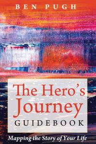 The Hero’s Journey Guidebook : Mapping the Story of Your Life