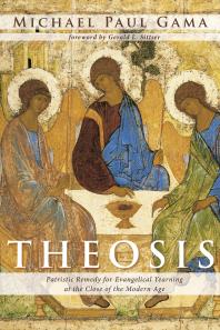 Theosis : Patristic Remedy for Evangelical Yearning at the Close of the Modern Age