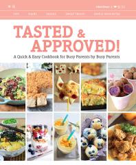 Tasted and Approved! : A Quick and Easy Cookbook for Busy Parents by Busy Parents