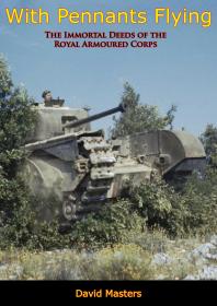 With Pennants Flying : The Immortal Deeds of the Royal Armoured Corps