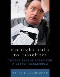 Straight Talk to Teachers : Twenty Insane Ideas for a Better Classroom