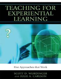 Teaching for Experiential Learning : Five Approaches That Work