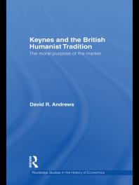 Keynes and the British Humanist Tradition : The Moral Purpose of the Market