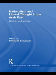 Nationalism and Liberal Thought in the Arab East : Ideology and Practice