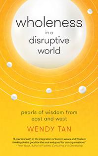 Wholeness in a Disruptive World : Pearls of Wisdoms from East and West