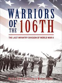 Warriors of The 106th : The Last Infantry Division of World War II