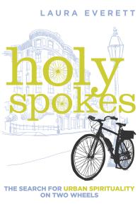 Holy Spokes : The Search for Urban Spirituality on Two Wheels