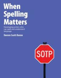 When Spelling Matters : Developing Writers Who Can Spell and Understand Language