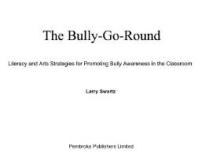 The Bully-Go-Round : Literacy and Arts Strategies for Promoting Bully Awareness in the Classroom