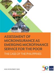 Assessment of Microinsurance As Emerging Microfinance Service for the Poor : The Case of the Philippines