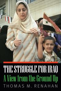 The Struggle for Iraq : A View from the Ground Up