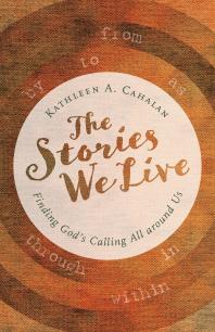 The Stories We Live : Finding God's Calling All around Us