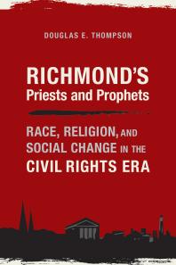 Richmond's Priests and Prophets : Race, Religion, and Social Change in the Civil Rights Era