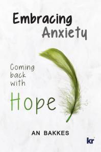 Embracing Anxiety : Coming Back with Hope
