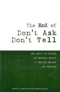 The End of Don't Ask, Don't Tell: the Impact in Studies and Personal Essays by Service Members and Veterans: The Impact in Studies and Personal Essays by Service Members and Veterans