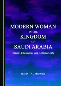 Modern Woman in the Kingdom of Saudi Arabia : Rights, Challenges and Achievements