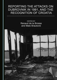 Reporting the Attacks on Dubrovnik in 1991, and the Recognition of Croatia
