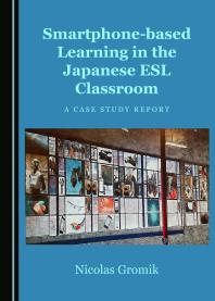 Smartphone-based Learning in the Japanese ESL Classroom : A Case Study Report