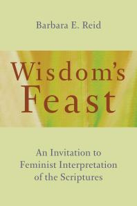 Wisdom's Feast : An Invitation to Feminist Interpretation of the Scriptures