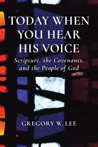 Today When You Hear His Voice : Scripture, the Covenants, and the People of God
