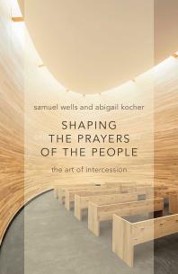 Shaping the Prayers of the People : The Art of Intercession