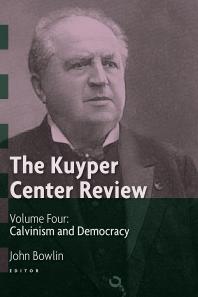 The Kuyper Center Review, volume 4 : Calvinism and Democracy