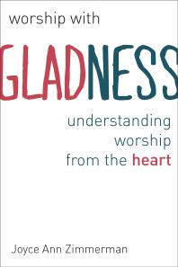 Worship with Gladness : Understanding Worship from the Heart