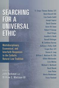 Searching for a Universal Ethic : Multidisciplinary, Ecumenical, and Interfaith Responses to the Catholic Natural Law Tradition