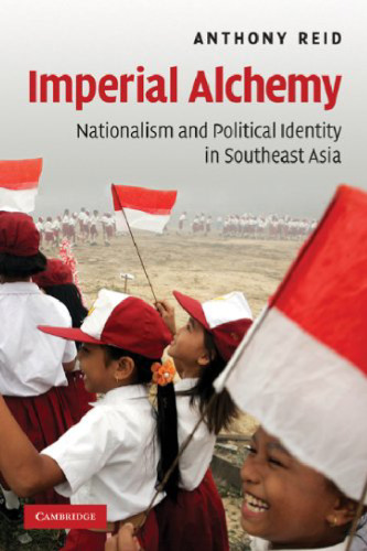 Imperial Alchemy: Nationalism and Political Identity in Southeast Asia