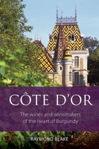 Côte-D'or : The Wines and Winemakers of the Heart of Burgundy