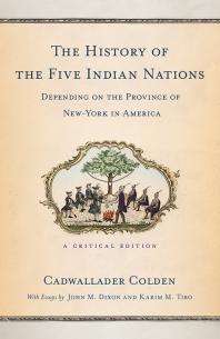 The History of the Five Indian Nations Depending on the Province of New-York in America : A Critical Edition
