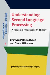 Understanding Second Language Processing : A Focus on Processability Theory