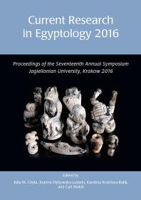 Current Research in Egyptology 2016 : Proceedings of the Seventeenth Annual Symposium
