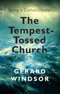 The Tempest-Tossed Church : Being a Catholic Today