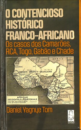 O contencioso histórico Franco-Africano: os casos dos Camarões, RCA, Togo, Gabão e Chade