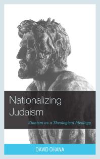 Nationalizing Judaism : Zionism As a Theological Ideology