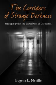 The Corridors of Strange Darkness : Struggling with the Experience of Glaucoma