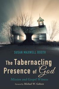The Tabernacling Presence of God : Mission and Gospel Witness