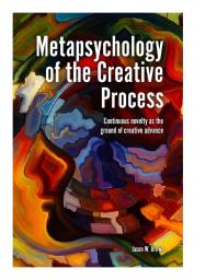 Metapsychology of the Creative Process : Continuous Novelty as the Ground of Creative Advance
