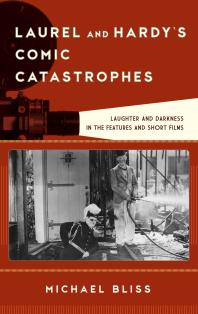 Laurel and Hardy's Comic Catastrophes : Laughter and Darkness in the Features and Short Films