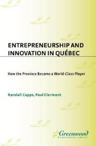 Entrepreneurship and Innovation in Québec : How the Province Became a World-Class Player