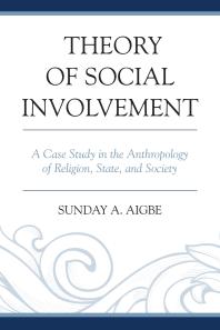 Theory of Social Involvement : A Case Study in the Anthropology of Religion, State, and Society
