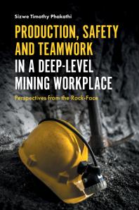 Production, Safety and Teamwork in a Deep-Level Mining Workplace : Perspectives from the Rock-Face