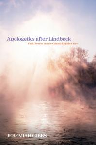 Apologetics after Lindbeck : Faith, Reason, and the Cultural-Linguistic Turn