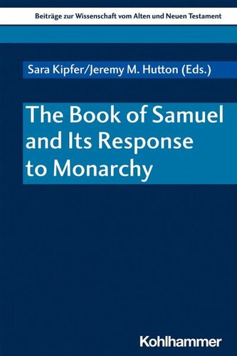 The Book of Samuel and Its Response to Monarchy: Herausgegeben:Bendemann, Reinhard von; Dietrich, Walter; Kipfer, Sara; Scoralick, Ruth; Gielen, Marlis;Mitarbeit:Ramantswana, Hulisani; Naumann, Thomas; Leonard-Fleckmann, Mahri