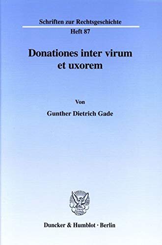 Donationes inter virum et uxorem. (Schriften zur Rechtsgeschichte; RG 87): Dissertationsschrift